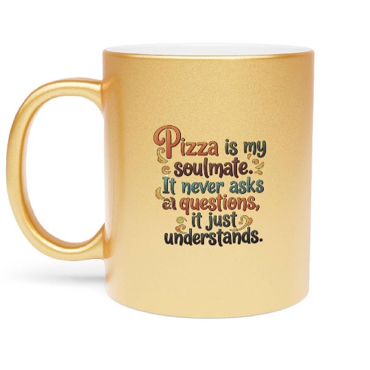 Pizza Soulmate, Funny Pizza Design, Pizza Lovers Metallic Mugs