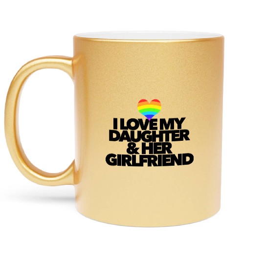 I love my daughter & her girlfriend LGBTQ proud Metallic Mugs