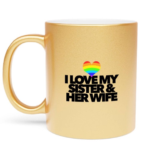 I love my sister & her wife lesbian gay rights Metallic Mugs