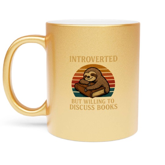 Introverted But Willing to Discuss Books Sloth Metallic Mugs