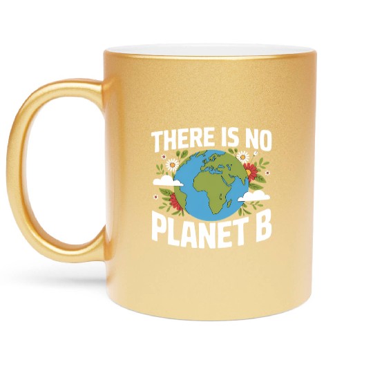 There Is No Planet B Earth Day Metallic Mugs