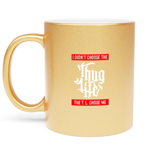 Thug Life Chose Me Funny Urban Quote Metallic Mugs