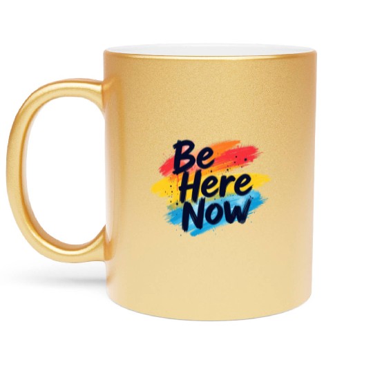 Be Here Now Mindfulness Inspirational Metallic Mugs