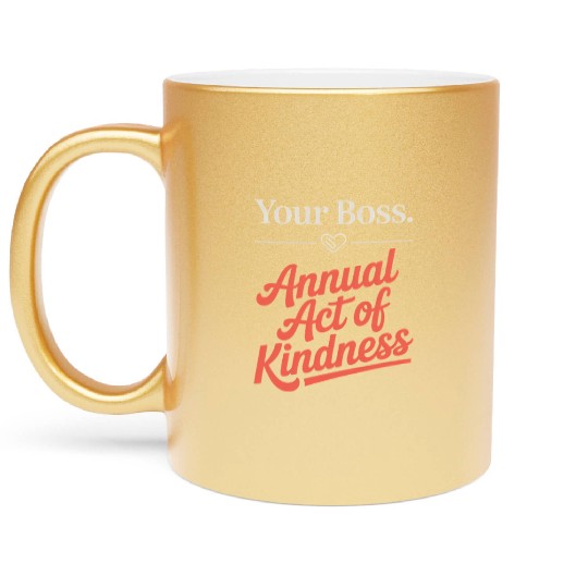 Your Boss Annual Act of Kindness Labor Day Metallic Mugs