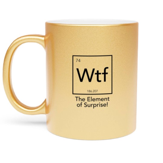 Wtf The Element of Surprise Metallic Mugs