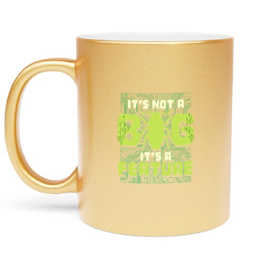 It's Not A Bug It's A Feature Computer Scientist Metallic Mugs