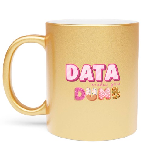 DATA MAKES YOU DUMB (pink sweets) Metallic Mugs