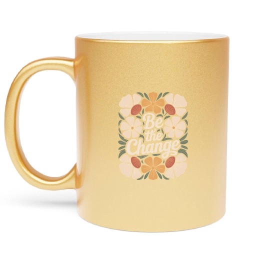 Be The Change Boho Flower Vintage Motivational Metallic Mugs