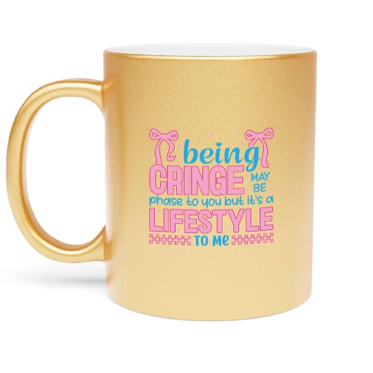 Being Cringe Is a Lifestyle – Cute Kawaii Quote Metallic Mugs
