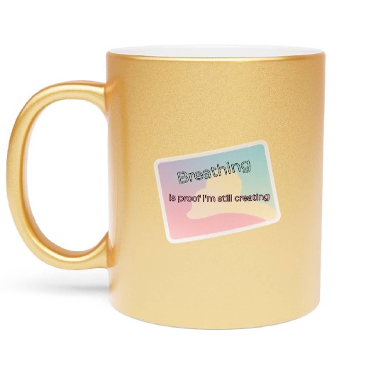 Proof of Creativity Breath Quote Metallic Mugs