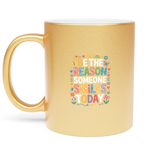 Be The Reason Someone Smiles Today Kindness Quote Metallic Mugs