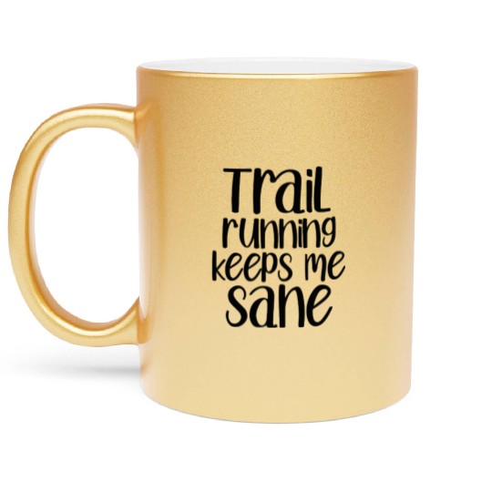 Trail Running Keeps Me Sane Metallic Mugs
