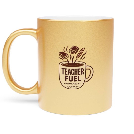Teacher Fuel – Powered by Coffee Mug Metallic Mugs
