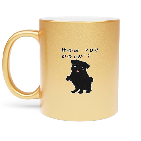 How You Doin’? Black Pug – Funny Friends TV Show Metallic Mugs