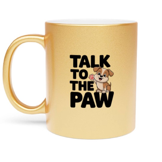 Talk To The Paw Dog Lovers Delight Cute Puppy Metallic Mugs