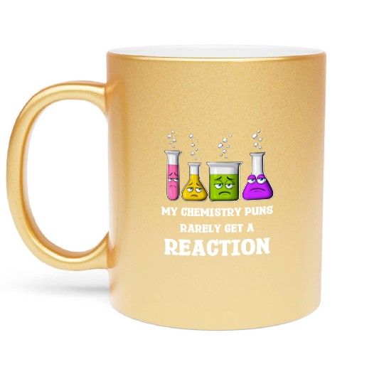 My Chemistry Puns Rarely Get Reaction Metallic Mugs