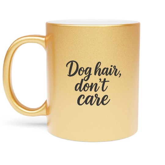 Humorous Dog Hair Don't Care Quote Metallic Mugs
