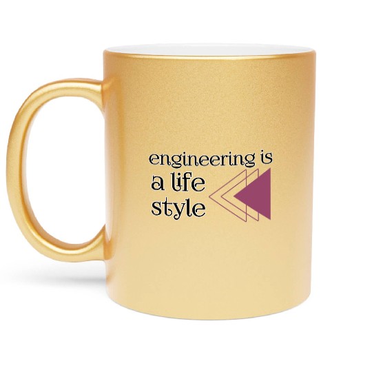 Engineering is a lifestyle  Metallic Mugs