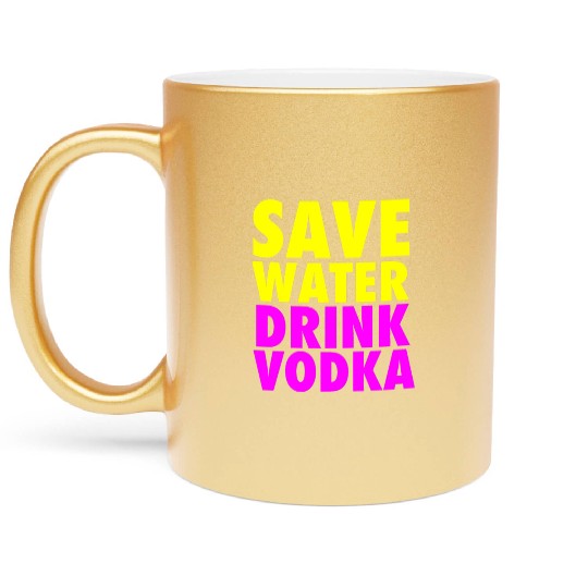 Save Water Drink Vodka Neon Party Design Metallic Mugs