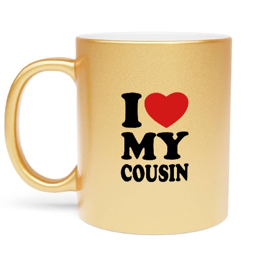 I love my cousin Metallic Mugs