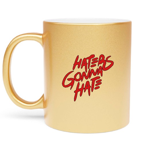 haters gonna hate Metallic Mugs