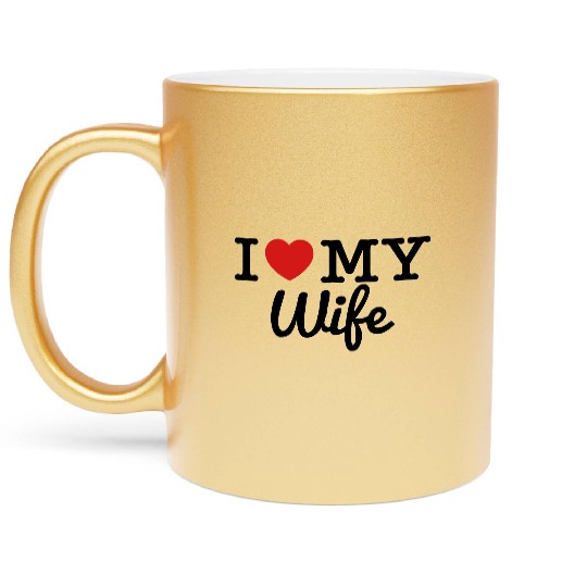 I Love My Wife Metallic Mugs