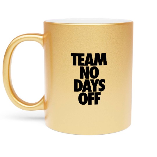 Team No Days Off Metallic Mugs