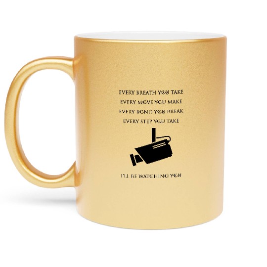 Every Breath You Take..I'll Be Watching You Camera Metallic Mugs