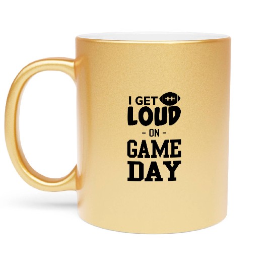 I Get Loud on Game Day Metallic Mugs