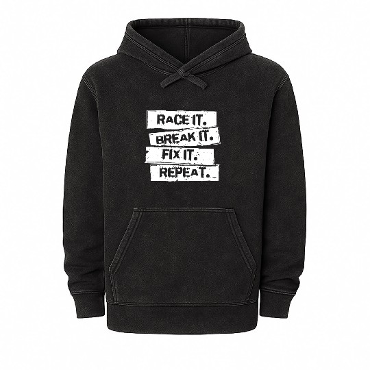 Race It Break It Fix It Racing Car Hot Rod Muscl Mineral Wash Hoodies