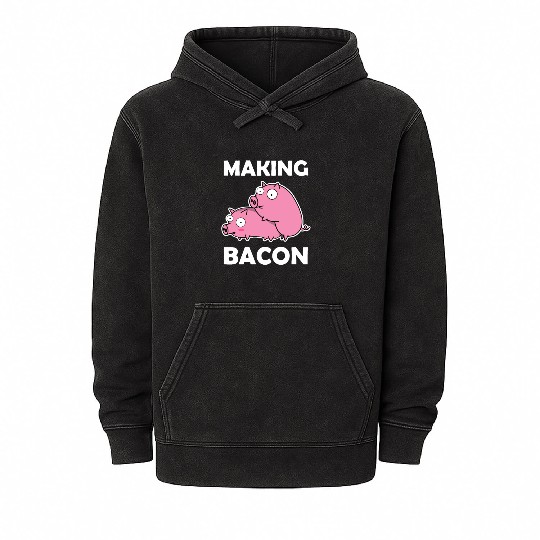 Making Bacon Pigs sx Farmer Funny Gift Piglet Mineral Wash Hoodies