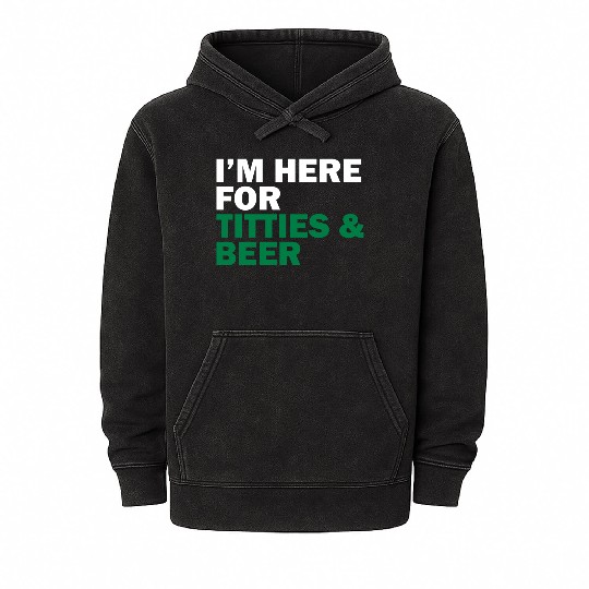 I'm Here For Titties & Beer Mineral Wash Hoodies