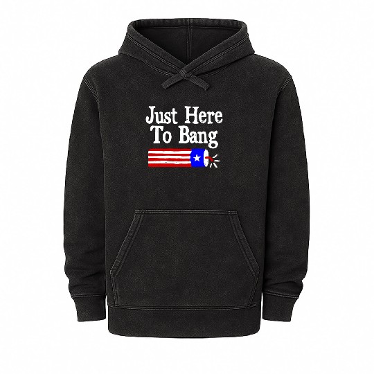 Just Here to Bang Funny Fireworks 4th of July Pun Mineral Wash Hoodies