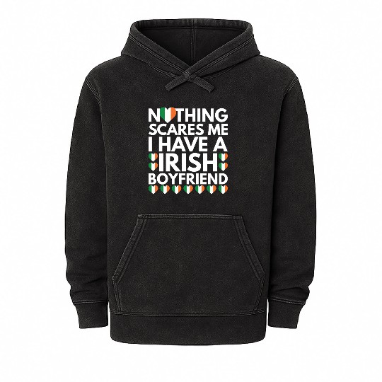 I Have a Irish Boyfriend, Nothing Scares Me Mineral Wash Hoodies