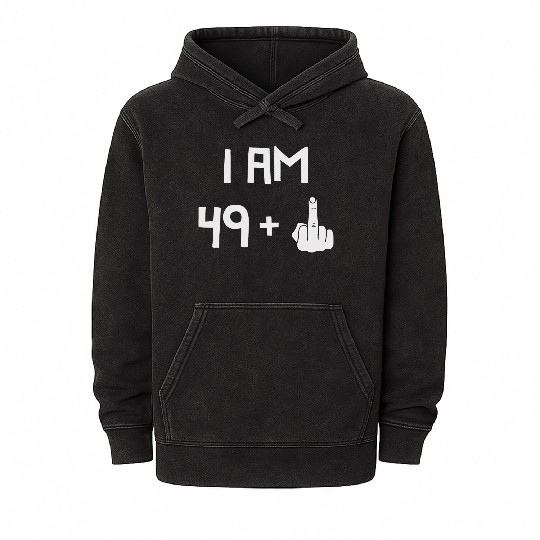 I Am 49 + 1, FU, 50th Birthday, 50 years old Mineral Wash Hoodies