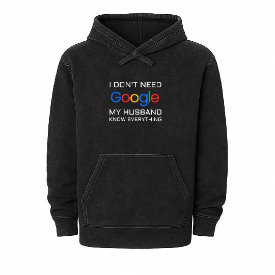 I don t need google my husband know everything Mineral Wash Hoodies