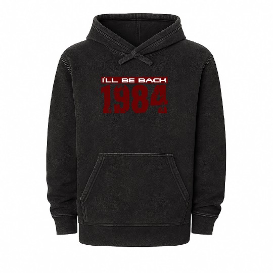 I'll be back in 1984 Mineral Wash Hoodies