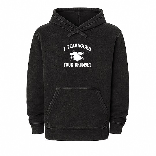 I Teabagged Your Drumset Step Brothers Mineral Wash Hoodies