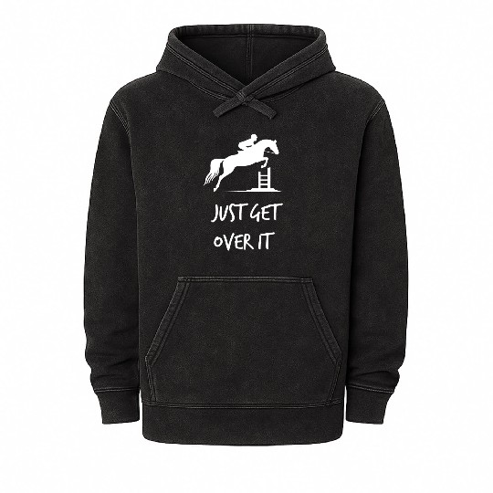 Just Get Over It - Equestrian Show Jumping Horse Mineral Wash Hoodies