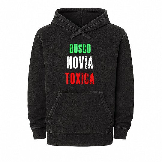 Busco Novia Toxica Sarcastic Mexican Cinco de Mayo Mineral Wash Hoodies