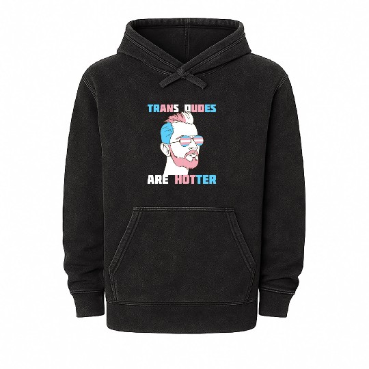 Trans Dudes Are Hotter Transgender Pride Lgbt Mineral Wash Hoodies
