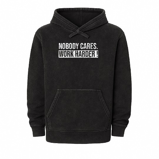 Nobody Cares Work Harder Motivational Workout Gym Mineral Wash Hoodies