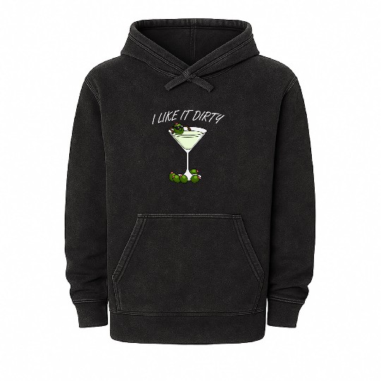 I Like It Dirty Martini Lover Drink Olive Martini Mineral Wash Hoodies