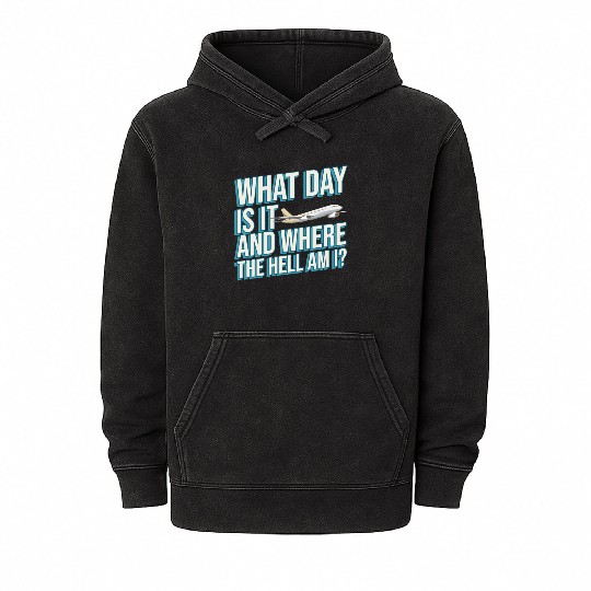 Aviation What Day Is It And Where The Hell Am I Mineral Wash Hoodies