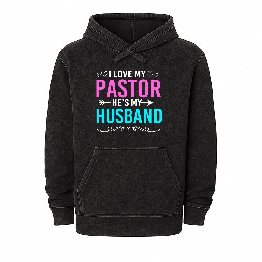 Pastors Wife I Love My Pastor Hes My Husband Mineral Wash Hoodies