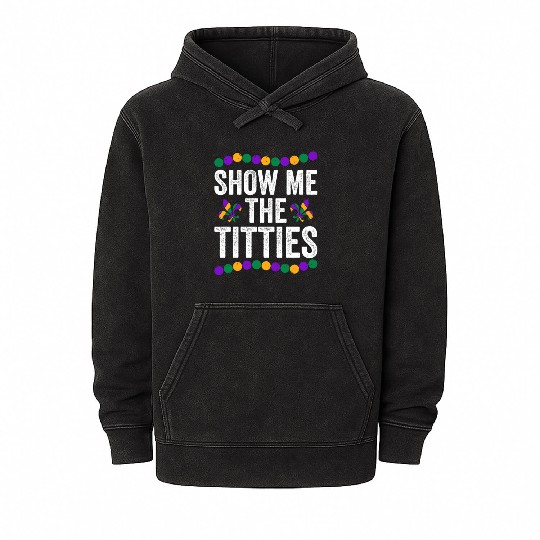 Show Me The Titties Funny Mardi Gras Mineral Wash Hoodies Meme Fat