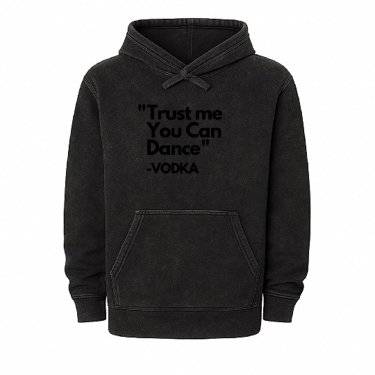 Trust Me Dance Vodka Mineral Wash Hoodies