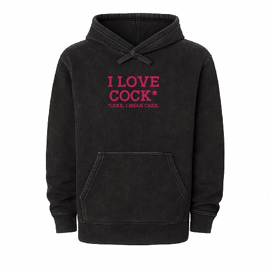 I Love Cock Cake I Mean Cake Funny Sarcasm Mineral Wash Hoodies