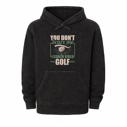 You Dont Scare Me I Coach Girls Golf Funny Coach Mineral Wash Hoodies
