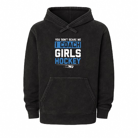 You Dont Scare Me I Coach Girls Hockey Funny Coach Mineral Wash Hoodies